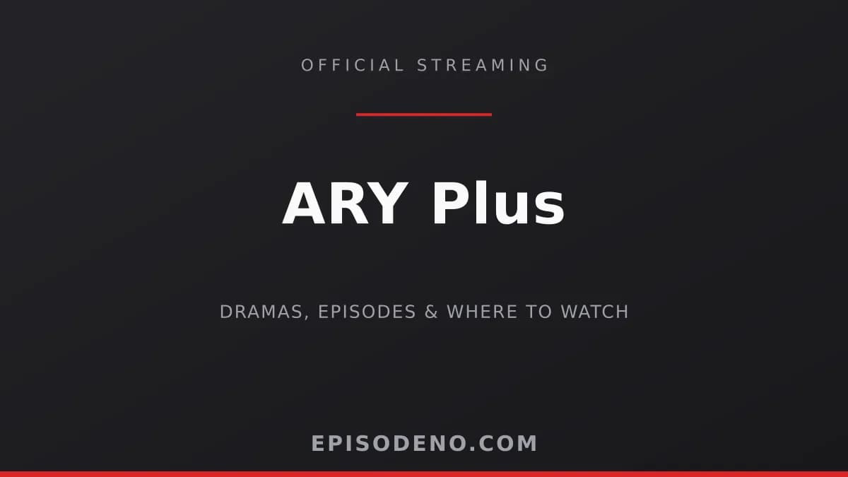 ARY Plus — Dramas, Episodes & Where to Watch