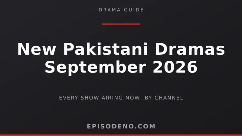 Every New Pakistani Drama Airing Now (September 2026)
